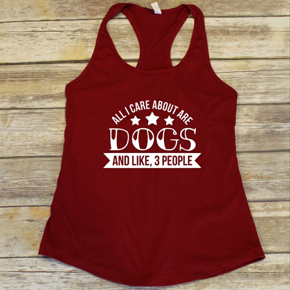 All I Care About Are Dogs and Like 3 People tank